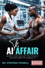 The AI Affair: When love couldn't be found. She created it! Cover Image