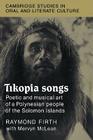 Tikopia Songs: Poetic and Musical Art of a Polynesian People of the Solomon Islands (Cambridge Studies in Oral and Literate Culture #20) By Raymond Firth, Mervyn McLean (With) Cover Image