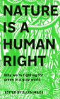 Nature Is A Human Right: Why We're Fighting for Green in a Gray World By Ellen Miles Cover Image