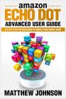 Amazon Echo Dot: Advanced User Guide - Step by Step Instructions to Enrich Your Smart Home By Matthew Johnson Cover Image