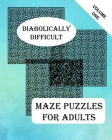 Diabolically Difficult Maze Puzzles for Adults: Brain Challenging Puzzle Mazes Activity Game Book for Teens, Young Adults, Adults, Senior, Large Print (Volume #1) By Marie Gerrard Cover Image