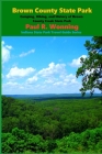 Brown County State Park: Camping, Hiking, and History of Brown County Creek State Park Cover Image