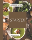 75 Homemade Starter Recipes: Everything You Need in One Starter Cookbook! By Carol Moran Cover Image