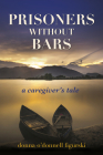 Prisoners Without Bars: A Caregiver's Tale Cover Image