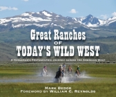 Great Ranches of Today's Wild West: A Horseman's Photographic Journey Across the American West By Mark Bedor, William C. Reynolds Cover Image