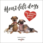 Heart-felt Dogs: The Canines Behind the Art By Stephanie Cowburn Cover Image