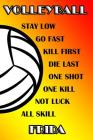 Volleyball Stay Low Go Fast Kill First Die Last One Shot One Kill Not Luck All Skill Frida: College Ruled Composition Book By Shelly James Cover Image