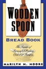 The Wooden Spoon Bread Book: The Secrets of Successful Baking By Marilyn M. Moore Cover Image