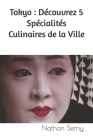 Tokyo: Découvrez 5 Spécialités Culinaires de la Ville By Nathan Serny Cover Image