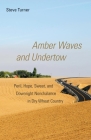 Amber Waves and Undertow: Peril, Hope, Sweat, and Downright Nonchalance in Dry Wheat Country By Steve Turner Cover Image