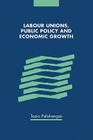 Labour Unions, Public Policy and Economic Growth By Tapio Palokangas Cover Image