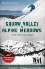 Squaw Valley and Alpine Meadows: Tales from Two Valleys By Eddy Starr Ancinas Cover Image