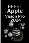 Effet Apple Vision Pro 2024: Le guide de l'utilisateur essentiel pour vivre deux vies et les aimer toutes les deux avec la révolution et la renaiss Cover Image