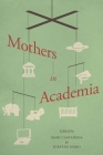 Mothers in Academia By Mari Castaneda (Editor), Kirsten Isgro (Editor) Cover Image
