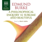 A Philosophical Enquiry Into the Origin of Our Ideas of the Sublime and Beautiful Lib/E By Edmund Burke, Matt Addis (Read by) Cover Image