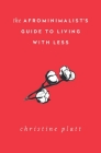 The Afrominimalist's Guide to Living with Less By Christine Platt Cover Image