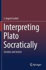 Interpreting Plato Socratically: Socrates and Justice By J. Angelo Corlett Cover Image