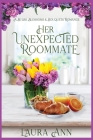Her Unexpected Roommate: a sweet, small town romance By Laura Ann Cover Image