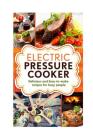 Electric Pressure Cooker: Delicious and easy-to-make one pot recipes - cookbook for busy people By Robert George Cover Image