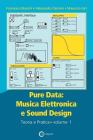 Pure Data: Musica Elettronica e Sound Design - Teoria e Pratica - Volume 1 By Francesco Bianchi, Alessandro Cipriani, Maurizio Giri Cover Image