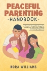 Peaceful Parenting Handbook: A Parent's Simple Strategy for Connecting with Their Children and Raising Happy Kids Cover Image