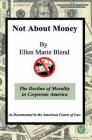 Not About Money: The Decline of Morality in Corporate America By Ellen Marie Blend Cover Image