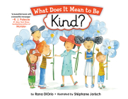 What Does It Mean to Be Kind? (What Does It Mean To Be...?) By Rana DiOrio, Stephane Jorisch (Illustrator) Cover Image