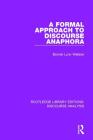 A Formal Approach to Discourse Anaphora (Rle: Discourse Analysis) By Bonnie Lynn Webber (Editor) Cover Image