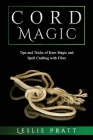 CORD Magic: Tips and Tricks of Knot Magic and Spell Crafting with Fiber By Leslie Pratt Cover Image