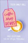Coffee Shop Devos: Daily Devotional Pick-Me-Ups for Teen Girls By Tessa Emily Hall Cover Image