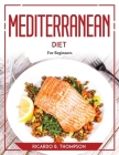 Mediterranean Diet: For Beginners By Ricardo B Thompson Cover Image