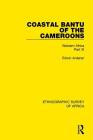 Coastal Bantu of the Cameroons: Western Africa Part XI (Ethnographic Survey of Africa) By Edwin Ardener Cover Image