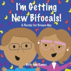I'm Getting New Bifocals!: A Parody for Grown-Ups By Beth Ann Ramos Cover Image