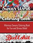 Swear Word Coloring Book: Hilarious Sweary Coloring book For Fun and Stress Relief By Adult Coloring Books, Swear Word Coloring Book, Swear Word Adult Coloring Book Cover Image