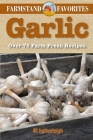 Garlic: Farmstand Favorites: Over 75 Farm-Fresh Recipes Cover Image