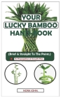 Your Lucky Bamboo Hand-Book.: (Brief & Straight To The Point.) - Its Propagation & Growth Plan. By Nora John Cover Image