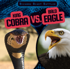 King Cobra vs. Bald Eagle (Bizarre Beast Battles) By Natalie Humphrey Cover Image