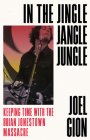 In the Jingle Jangle Jungle: Keeping Time with the Brian Jonestown Massacre By Joel Gion Cover Image