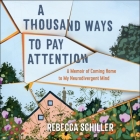 A Thousand Ways to Pay Attention: A Memoir of Coming Home to My Neurodivergent Mind By Rebecca Schiller, Rebecca Schiller (Read by) Cover Image