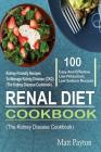 Renal Diet Cookbook: 100 Easy And Effective Low Potassium, Low Sodium Kidney-Friendly Recipes To Manage Kidney Disease (CKD) (The Kidney Di By Matt Payton Cover Image