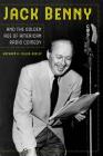 Jack Benny and the Golden Age of American Radio Comedy Cover Image