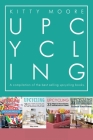 Upcycling Crafts Boxset Vol 1: The Top 4 Best Selling Upcycling Books With 197 Crafts! By Kitty Moore Cover Image