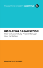 Displaying Organisation: How to Successfully Project Manage Your Exhibition By Rhiannon Goddard Cover Image