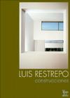 Luis Restrepo: Construcciones Cover Image