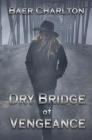 Dry Bridge of Vengeance By Baer Charlton, Keven Lokey (Photographer) Cover Image