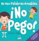 Yo Uso Palabras Amables. ¡No Pego!: Un Libro para Niños Pequeños con Temática de Afirmaciones Sobre No Golpear (Edades 2-4) Cover Image