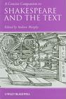 A Concise Companion to Shakespeare and the Text (Concise Companions to Literature and Culture) By Andrew R. Murphy (Editor) Cover Image