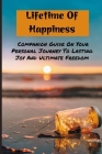 Lifetime Of Happiness: Companion Guide On Your Personal Journey To Lasting Joy And Ultimate Freedom: Live Happily Book By Clifton Avey Cover Image