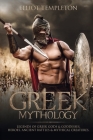Greek Mythology: Legends of Greek Gods & Goddesses, Heroes, Ancient Battles & Mythical Creatures By Elliot Templeton Cover Image