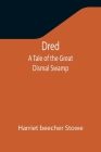 Dred: A Tale of the Great Dismal Swamp Cover Image